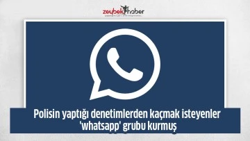 Polisin yaptığı denetimlerden ka&ccedil;mak isteyenler 'whatsapp' grubu kurmuş