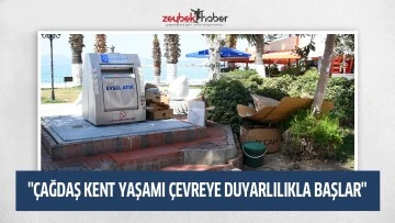 "&Ccedil;AĞDAŞ KENT YAŞAMI &Ccedil;EVREYE DUYARLILIKLA BAŞLAR"