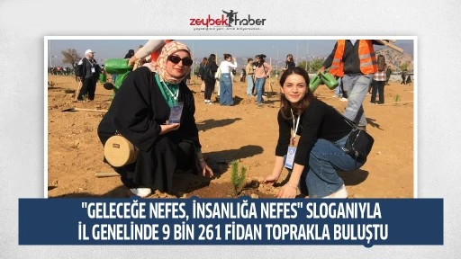 "GELECEĞE NEFES, İNSANLIĞA NEFES" SLOGANIYLA İL GENELİNDE 9 BİN 261 FİDAN TOPRAKLA BULUŞTU