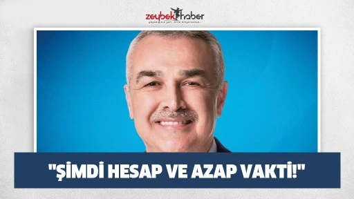 "Şimdi hesap ve azap vakti!"