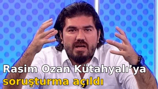 Rasim Ozan K&uuml;tahyalı&rsquo;ya soruşturma a&ccedil;ıldı