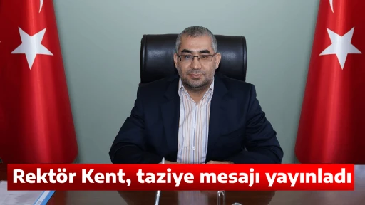Rekt&ouml;r Kent, taziye mesajı yayınladı