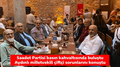 Saadet Partisi basın kahvaltısında buluştu, Aydınlı milletvekili &ccedil;ift&ccedil;i sorunlarını konuştu