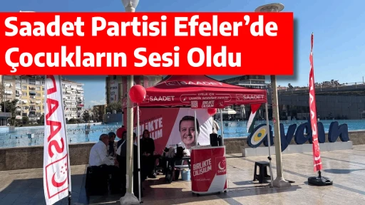 Saadet Partisi Efeler&rsquo;de &Ccedil;ocukların Sesi Oldu