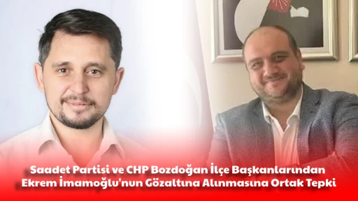 Saadet Partisi ve CHP Bozdoğan İl&ccedil;e Başkanlarından Ekrem İmamoğlu'nun G&ouml;zaltına Alınmasına Ortak Tepki