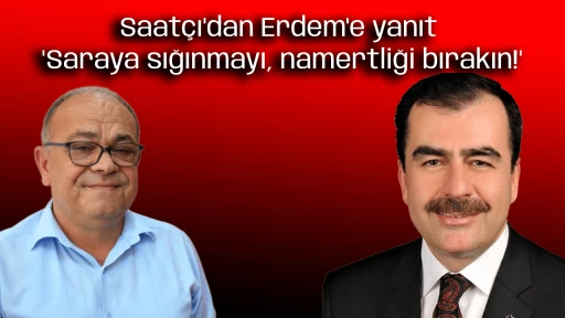 Saat&ccedil;ı'dan Erdem'e yanıt "Saraya sığınmayı, namertliği bırakın!"