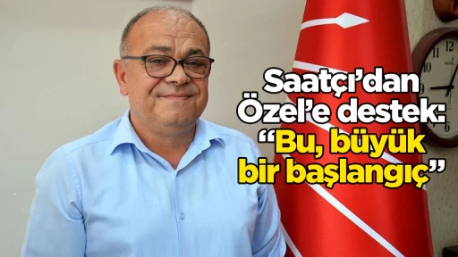 Saat&ccedil;ı&rsquo;dan &Ouml;zel&rsquo;e destek: &ldquo;Bu, b&uuml;y&uuml;k bir başlangı&ccedil;&rdquo;