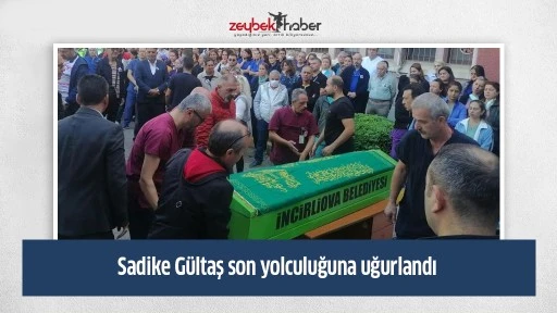 Sadike G&uuml;ltaş son yolculuğuna uğurlandı