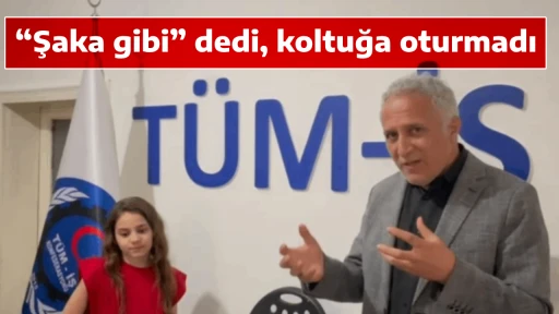 &ldquo;Şaka gibi&rdquo; dedi, koltuğa oturmadı