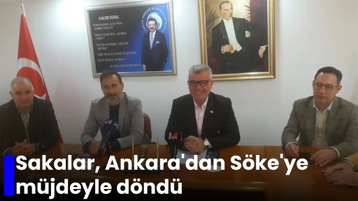 Sakalar, Ankara'dan S&ouml;ke'ye m&uuml;jdeyle d&ouml;nd&uuml;