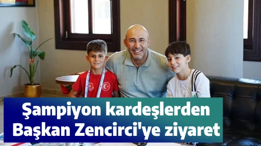 Şampiyon kardeşlerden Başkan Zencirci'ye ziyaret
