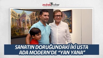 SANATIN DORUĞUNDAKİ İKİ USTA ADA MODERN&rsquo;DE &ldquo;YAN YANA&rdquo;