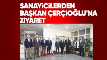 Sanayicilerden Başkan &Ccedil;er&ccedil;ioğlu&rsquo;na ziyaret