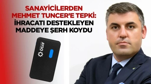 Sanayicilerden Mehmet Tuncer&rsquo;e tepki: İhracatı destekleyen maddeye şerh koydu