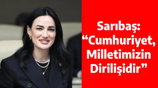 Sarıbaş: &ldquo;Cumhuriyet, Milletimizin Dirilişidir&rdquo;