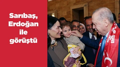 Sarıbaş, Erdoğan ile g&ouml;r&uuml;şt&uuml;