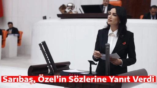 Sarıbaş, &Ouml;zel&rsquo;in S&ouml;zlerine Yanıt Verdi