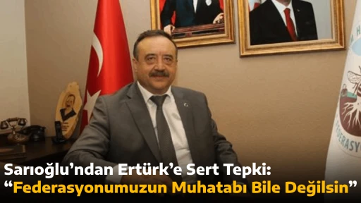 Sarıoğlu&rsquo;ndan Ert&uuml;rk&rsquo;e Sert Tepki: &ldquo;Federasyonumuzun Muhatabı Bile Değilsin&rdquo;