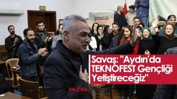 Savaş: "Aydın'da TEKNOFEST Gen&ccedil;liği Yetiştireceğiz"