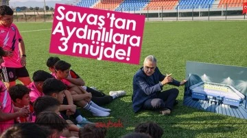 Savaş&rsquo;tan Aydınlılara 3 m&uuml;jde!