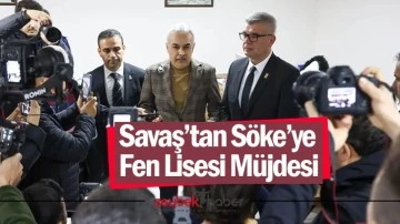 Savaş&rsquo;tan S&ouml;ke&rsquo;ye Fen Lisesi M&uuml;jdesi