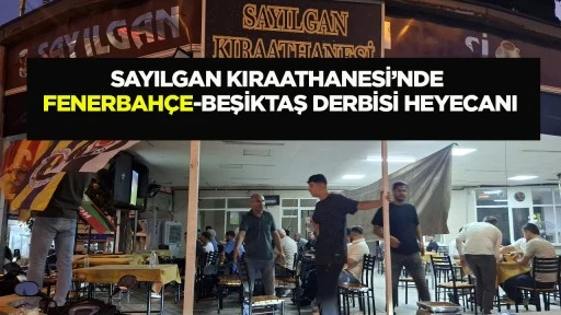 Sayılgan Kıraathanesi’nde Fenerbahçe-Beşiktaş Derbisi Heyecanı
