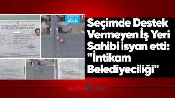 Se&ccedil;imde Destek Vermeyen İş Yeri Sahibi isyan etti: "İntikam Belediyeciliği"