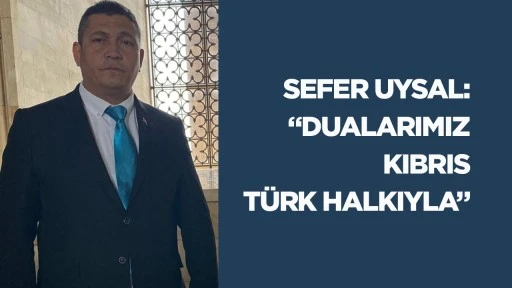 Sefer Uysal: &ldquo;Dualarımız Kıbrıs T&uuml;rk halkıyla&rdquo;