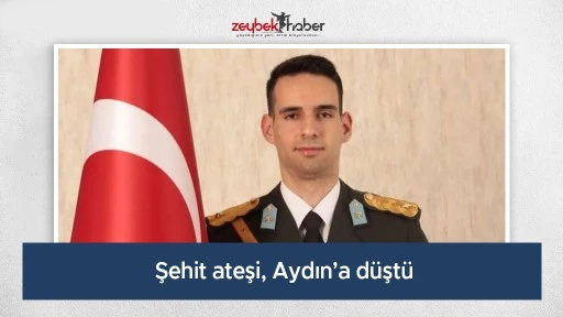 Şehit ateşi, Aydın&rsquo;a d&uuml;şt&uuml;