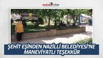 ŞEHİT EŞİNDEN NAZİLLİ BELEDİYESİ&rsquo;NE MANEVİYATLI TEŞEKK&Uuml;R