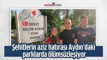 Şehitlerin aziz hatırası Aydın&rsquo;daki parklarda &ouml;l&uuml;ms&uuml;zleşiyor