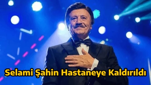 Selami Şahin Hastaneye Kaldırıldı