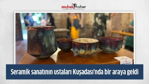 Seramik sanatının ustaları Kuşadası'nda bir araya geldi