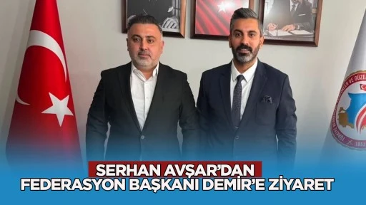 Serhan Avşar&rsquo;dan Federasyon Başkanı Demir&rsquo;e ziyaret