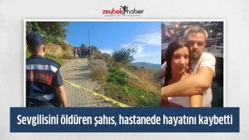 Sevgilisini &ouml;ld&uuml;ren şahıs, hastanede hayatını kaybetti