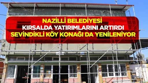 Sevindikli Köy Konağı da yenileniyor