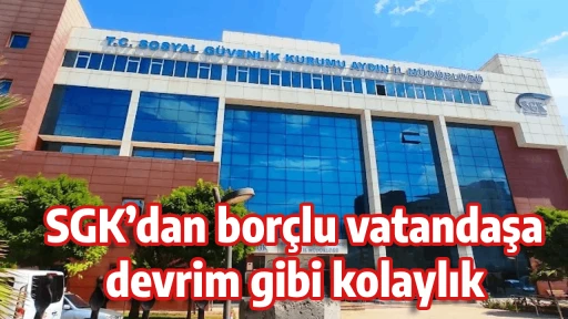 SGK&rsquo;dan bor&ccedil;lu vatandaşa devrim gibi kolaylık