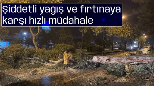 Şiddetli yağış ve fırtınaya karşı hızlı m&uuml;dahale