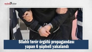 Silahlı ter&ouml;r &ouml;rg&uuml;t&uuml; propagandası yapan 6 ş&uuml;pheli yakalandı