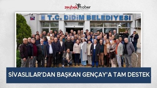 SİVASLILAR&rsquo;DAN BAŞKAN GEN&Ccedil;AY&rsquo;A TAM DESTEK