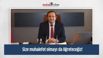  Size muhalefet olmayı da &ouml;ğreteceğiz!