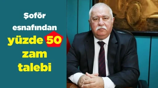 Şof&ouml;r esnafından y&uuml;zde 50 zam talebi