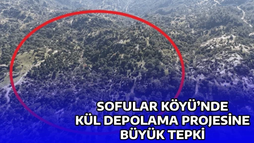 SOFULAR K&Ouml;Y&Uuml;&rsquo;NDE K&Uuml;L DEPOLAMA PROJESİNE B&Uuml;Y&Uuml;K TEPKİ