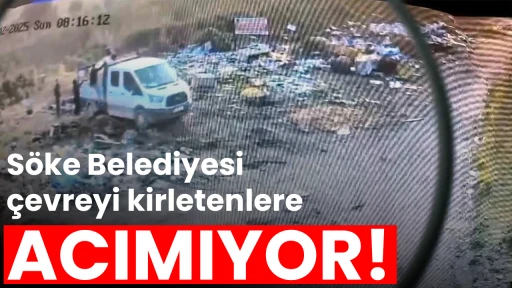 S&ouml;ke Belediyesi &ccedil;evreyi kirletenlere acımıyor