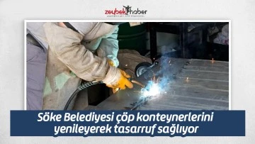 S&ouml;ke Belediyesi &ccedil;&ouml;p konteynerlerini yenileyerek tasarruf sağlıyor
