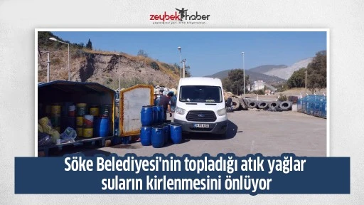 S&ouml;ke Belediyesi'nin topladığı atık yağlar suların kirlenmesini &ouml;nl&uuml;yor