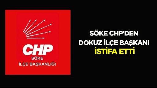 S&ouml;ke CHP'den dokuz il&ccedil;e başkanı istifa etti