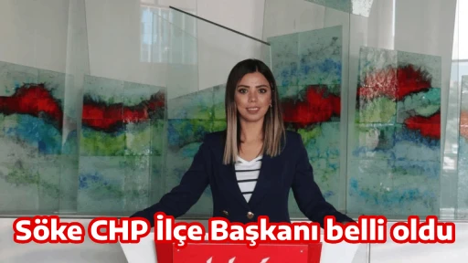 S&ouml;ke CHP İl&ccedil;e Başkanı belli oldu