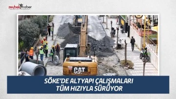 S&ouml;ke&rsquo;de altyapı &ccedil;alışmaları t&uuml;m hızıyla s&uuml;r&uuml;yor