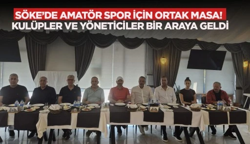 SÖKE’DE AMATÖR SPOR İÇİN ORTAK MASA! KULÜPLER VE YÖNETİCİLER BİR ARAYA GELDİ